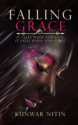 Falling Grace  - It falls when you love, it falls when you force(English, Paperback, Nitin Kunwar)