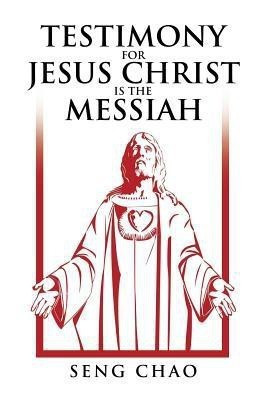 Testimony for Jesus Christ Is the Messiah(English, Paperback, Chao Seng)