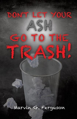 Don't Let Your Ash Go To The Trash!(English, Paperback, Ferguson Marvin G)