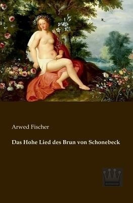Das Hohe Lied des Brun von Schonebeck(German, Paperback, Fischer Arwed)