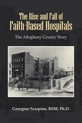 The Rise and Fall of Faith-Based Hospitals(English, Paperback, Scarpino RSM Ph.D. Georgine)