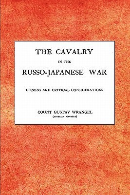 CAVALRY IN THE RUSSO-JAPANESE WARLessons and Critical Considerations(English, Paperback, Gustav Wrangel Austrian Cavalry)