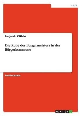 Die Rolle des Buergermeisters in der Buergerkommune(German, Paperback, Kaeflein Benjamin)