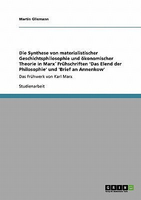 Die Synthese von materialistischer Geschichtsphilosophie und oekonomischer Theorie in Marx Fruhschriften 'Das Elend der Philosophie' und 'Brief an Annenkow'(German, Paperback, Gliemann Martin) Die Synthese von materialistischer Geschichtsphilosophie und oekonomischer Theorie in Marx Fruhschriften 'Das Elend der Philosophie' und 'Brief an Annenkow'(German, Paperback, Gliemann Martin)
