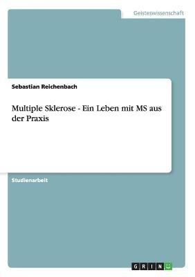 Multiple Sklerose - Ein Leben mit MS aus der Praxis(German, Paperback, Reichenbach Sebastian)
