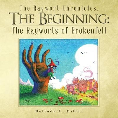 The Ragwort Chronicles, the Beginning(English, Paperback, Miller Belinda C)