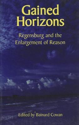 Gained Horizons - Regensburg and the Enlargement of Reason(English, Paperback, Cowan Bainard)