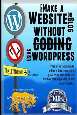 How to Make a Website or Blog  - With Wordpress, Without Coding, on Your Own Domain, All in Under 2 Hours!(English, Paperback, Omar Mike)