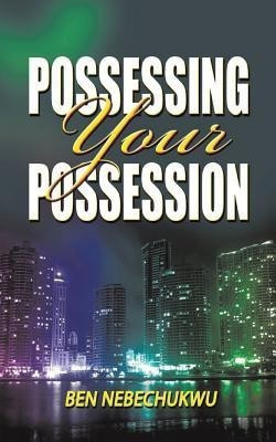 Possessing Your Possessions(English, Paperback, NEBECHUKWU BEN)