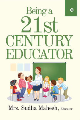 Being a 21st Century Educator(English, Paperback, Mrs Sudha Mahesh Educator)