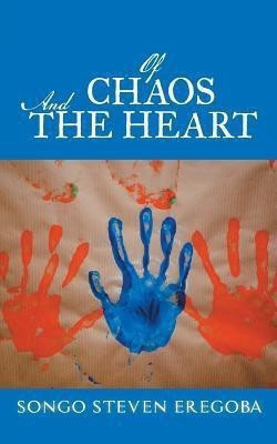 Of Chaos and the Heart(English, Paperback, Eregoba Songo Steven)