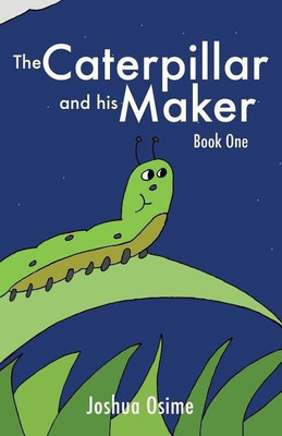 The Caterpillar and his Maker(English, Paperback, Osime Joshua)