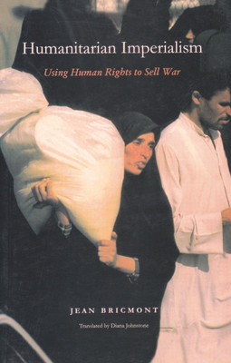 Humanitarian Imperialism; Using Human Rights to Sell War(English, Paperback, Bricmont Jean)