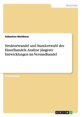 Strukturwandel und Standortwahl des Einzelhandels. Analyse juengerer Entwicklungen im Versandhandel(German, Paperback, Mattheus Sebastian)