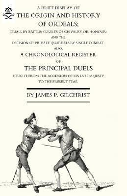 Brief Display of the Origin and History of Ordeals; (and a History of Duels) 2004(English, Hardcover, Gilchrist James P.)