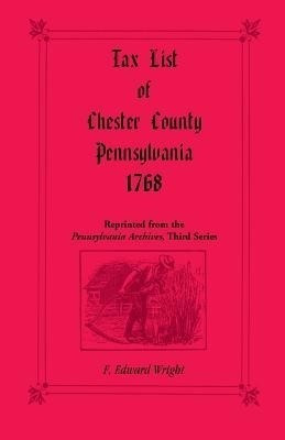 Tax List of Chester County, Pennsylvania 1768(English, Paperback, Wright F Edward)