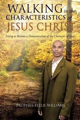 Walking in the Characteristics of Jesus Christ(English, Paperback, Williams Prophet Tellie)