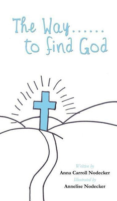 The Way......to find God(English, Hardcover, Nodecker Anna Carroll)