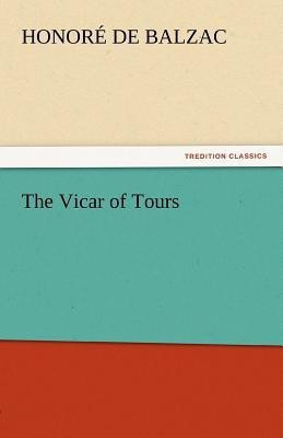 The Vicar of Tours(English, Paperback, De Balzac Honore)