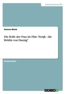 Die Rolle der Frau im Film Strajk - die Heldin von Danzig(German, Paperback, Blank Hannes)