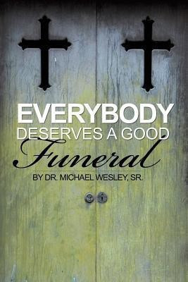 Everybody Deserves a Good Funeral(English, Paperback, Wesley Michael W Dr Sr)