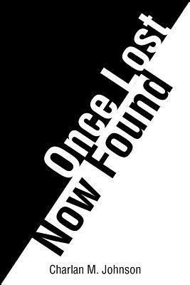 Once Lost... ...Now Found(English, Paperback, Johnson Charlan M.)