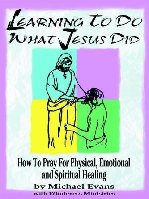 Learning to Do What Jesus Did(English, Paperback, Wholeness Ministries Michael)