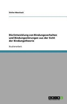 Die Entwicklung von Bindungsverhalten und Bindungsstoerungen aus der Sicht der Bindungstheorie(German, Paperback, Maschack Stefan)