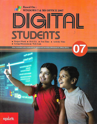 SPARK EDUCATION BASED ON WINDOWS 7 & MS OFFICE 2007 DIGITAL STUDENTS (PROJECT WORK. H.O.T.S. FUN TIME . ACTIVITY TIME GROUP DISCUSSION . WED LINK) ALSO INCLUDED EXTRA MATERIAL ON ADVANCED VERSIONS (WINDOWS-8, OFFICE 2011) CLASS 07(English, Paperback, RAMAN DUTTA)