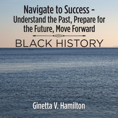 Navigate to Success - Understand the Past, Prepare for the Future, Move Forward(English, Paperback, Hamilton Ginetta V)
