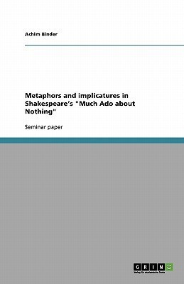Metaphors and implicatures in Shakespeare's Much Ado about Nothing(English, Paperback, Binder Achim)