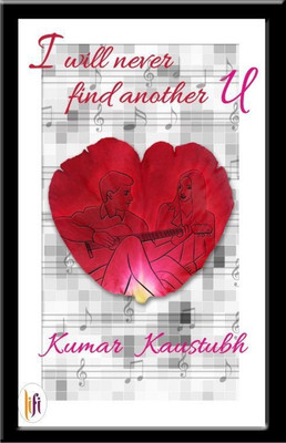 I Will Never Find Another U(English, Paperback, Kumar Kaustubh)