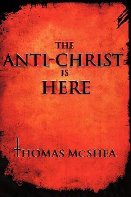 The Anti-Christ Is Here(English, Paperback, McShea Thomas)