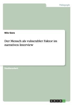 Der Mensch als vulnerabler Faktor im narrativen Interview(German, Paperback, Gora Nilo)