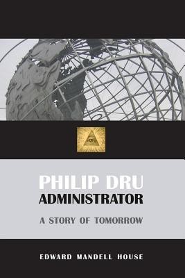 Philip Dru, Administrator(English, Paperback, House Edward Mandell)