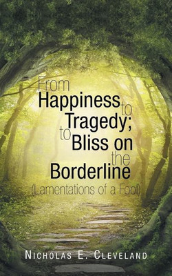From Happiness to Tragedy; To Bliss on the Borderline(English, Paperback, Cleveland Nicholas E)