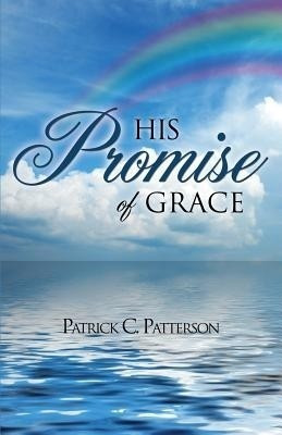 His Promise of Grace(English, Paperback, Patterson Patrick C)