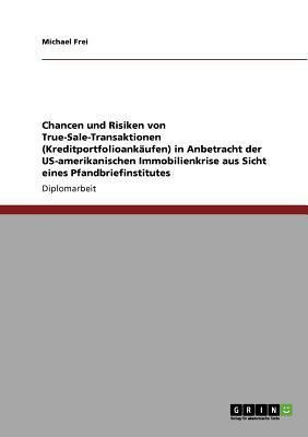 Chancen und Risiken von True-Sale-Transaktionen (Kreditportfolioankaufen) in Anbetracht der US-amerikanischen Immobilienkrise aus Sicht eines Pfandbriefinstitutes(German, Paperback, Frei Michael) Chancen und Risiken von True-Sale-Transaktionen (Kreditportfolioankaufen) in Anbetracht der US-amerikanischen Immobilienkrise aus Sicht eines Pfandbriefinstitutes(German, Paperback, Frei Michael)