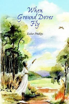 When Ground Doves Fly(English, Paperback, Phillips Esther)