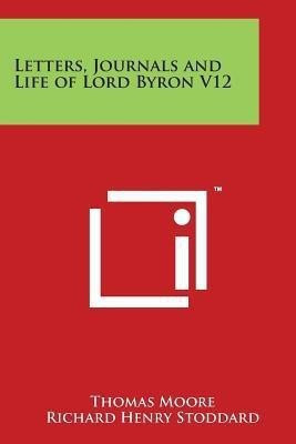 Letters, Journals and Life of Lord Byron V12(English, Paperback, Moore Thomas)