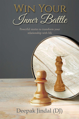 Win Your Inner Battle  - Powerful stories to transform your relationship with life(English, Paperback, (Dj) Deepak Jindal)