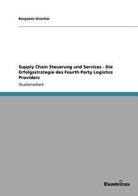 Supply Chain Steuerung und Services - Die Erfolgsstrategie des Fourth Party Logistics Providers(German, Paperback, Krischer Benjamin)