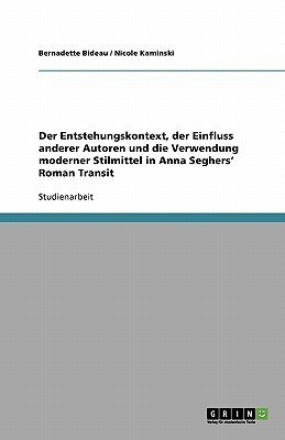 Anna Seghers' Roman Transit. Der Entstehungskontext, der Einfluss anderer Autoren und die Verwendung moderner Stilmittel(German, Paperback, Bideau Bernadette)