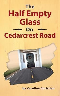The Half Empty Glass On Cedarcrest Road(English, Paperback, Christian Caroline)