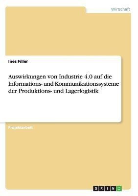 Auswirkungen von Industrie 4.0 auf die Informations- und Kommunikationssysteme der Produktions- und Lagerlogistik(German, Paperback, Filler Ines)