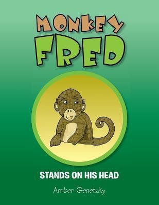 Monkey Fred Stands on His Head(English, Paperback, Genetzky Amber)