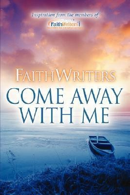 FaithWriters-Come Away With Me(English, Paperback, Www Faithwriters Com)