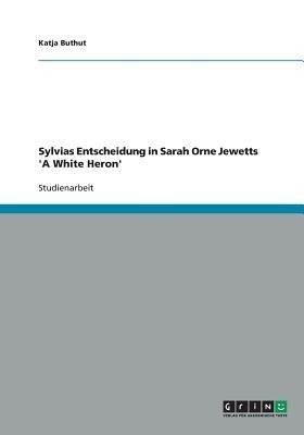 Sylvias Entscheidung in Sarah Orne Jewetts 'A White Heron'(German, Paperback, Buthut Katja)