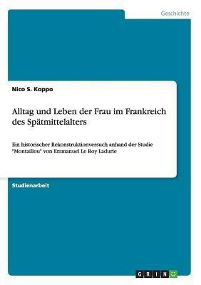 Alltag und Leben der Frau im Frankreich des Spaetmittelalters(German, Paperback, Koppo Nico S)