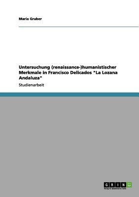 Untersuchung (renaissance-)humanistischer Merkmale in Francisco Delicados La Lozana Andaluza(German, Paperback, Gruber Maria)